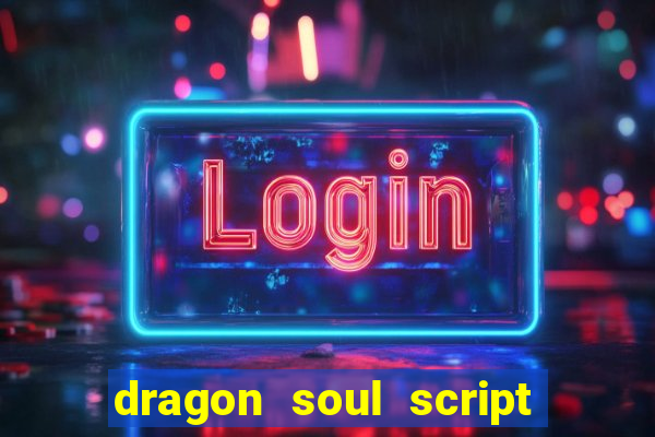 dragon soul script no key